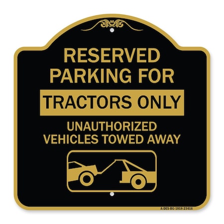 Signmission Parking Lot Reserved Parking for Tractors Only Unauthorized Vehicles Towed Away, A-DES-BG-1818-23416 A-DES-BG-1818-23416